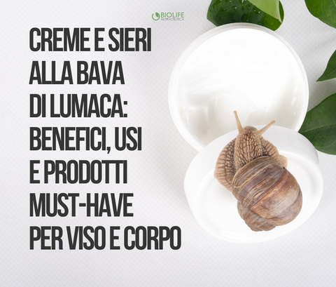 Creme e Sieri alla Bava di Lumaca: Benefici, Usi e Prodotti Must-Have per Viso e Corpo