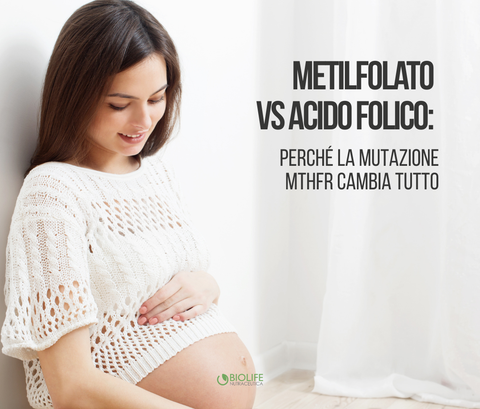 Metilfolato vs acido folico: perché la mutazione MTHFR cambia tutto